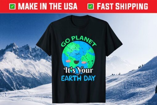 Funny Go Planet Its Your Earth Day Classic T-Shirt