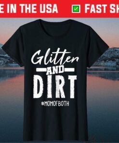 Glitter And Dirt Mom Of Both designs Mother's Day Classic T-Shirt