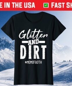 Glitter And Dirt Mom Of Both designs Mother's Day Classic T-Shirt