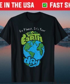 Go Planet, It's Your Earth Day Classic T-Shirts