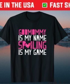 Godmommy Is My Name Spoiling Is My Game Godmom Mother Classic T-Shirt