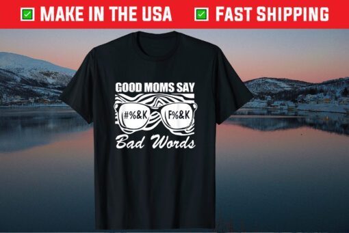 Good Moms Say Bad Words Mother's Day Present For Mom Mommy Classic T-Shirt