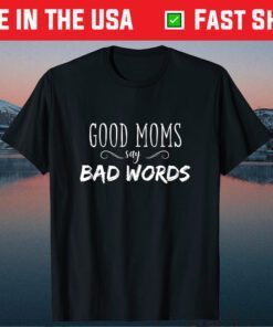 Good Moms Say Bad Words Classic T-Shirt