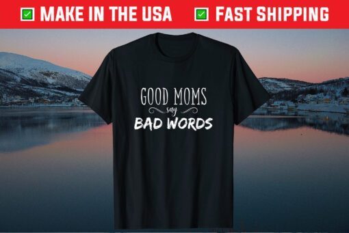 Good Moms Say Bad Words Classic T-Shirt