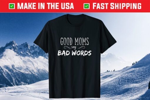 Good Moms Say Bad Words Classic T-Shirt