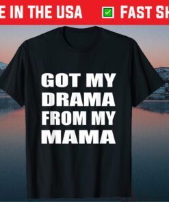 Got My Drama From My Mama Mother's day Mom Classic T-Shirt