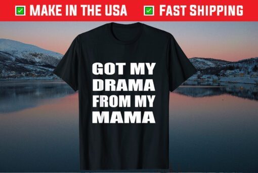 Got My Drama From My Mama Mother's day Mom Classic T-Shirt