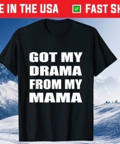 Got My Drama From My Mama Mother's day Mom Classic T-Shirt