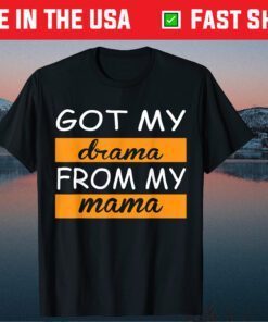 Got My Drama From My Mama Classic T-Shirt