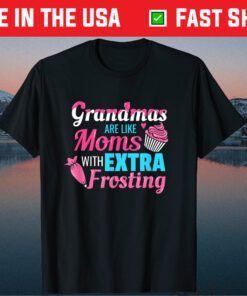 Grandmas Are Like Moms With Extra Frosting Grandmother Classic T-Shirt