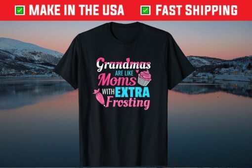 Grandmas Are Like Moms With Extra Frosting Grandmother Classic T-Shirt