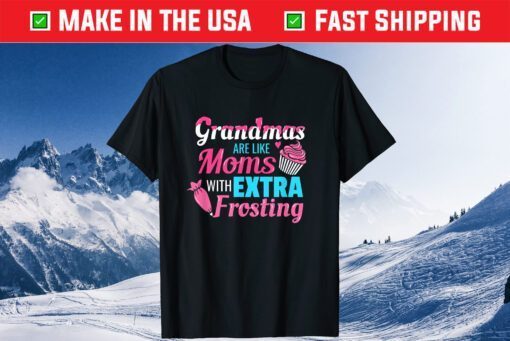 Grandmas Are Like Moms With Extra Frosting Grandmother Classic T-Shirt