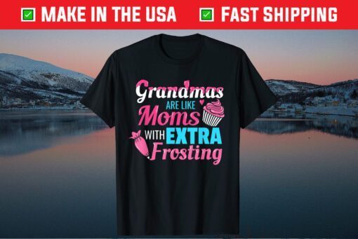 Grandmas Are Like Moms With Extra Frosting Mother's Day Classic T-Shirt