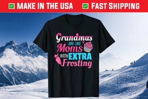 Grandmas Are Like Moms With Extra Frosting Mother's Day Classic T-Shirt