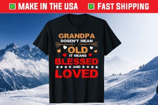 Grandpa Doesn't Mean Old It Means Blessed And Loved Classic T-Shirt