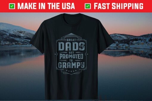 Great Dads Get Promoted To Grampy Father's Day T-Shirt