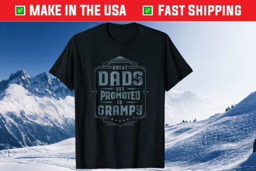 Great Dads Get Promoted To Grampy Father's Day T-Shirt