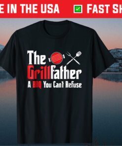 Grillfather A BBQ You Can't Refuse Fathers Day Classic T-shirt