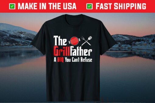 Grillfather A BBQ You Can't Refuse Fathers Day Classic T-shirt