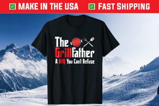 Grillfather A BBQ You Can't Refuse Fathers Day Classic T-shirt