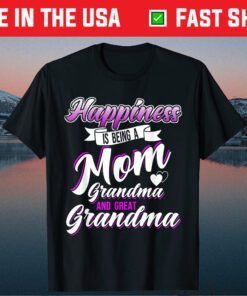 Happiness is Being a Mom Grandma and Great Grandma Mother's Classic T-Shirt