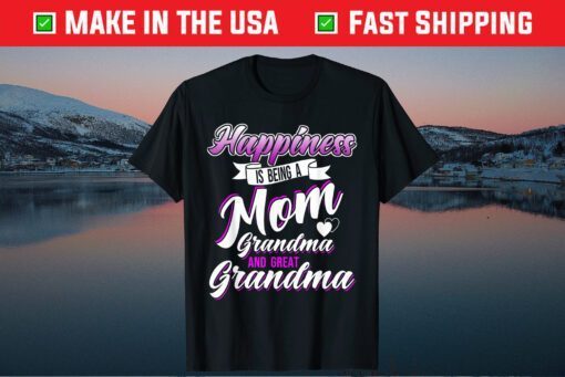 Happiness is Being a Mom Grandma and Great Grandma Mother's Classic T-Shirt