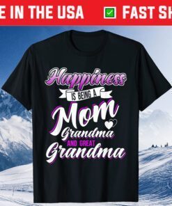 Happiness is Being a Mom Grandma and Great Grandma Mother's Classic T-Shirt