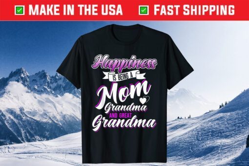 Happiness is Being a Mom Grandma and Great Grandma Mother's Classic T-Shirt