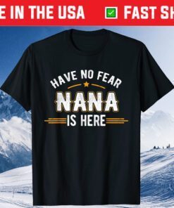 Have No Fear Nana Is Here Mother Day Classic Tshirt