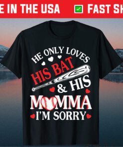 He Only Loves His Bat & His Momma I'm Sorry Happy Day Classic T-Shirt