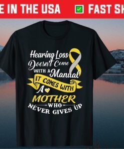 Hearing Loss Come With A Mother Who Never Give Up T-Shirt