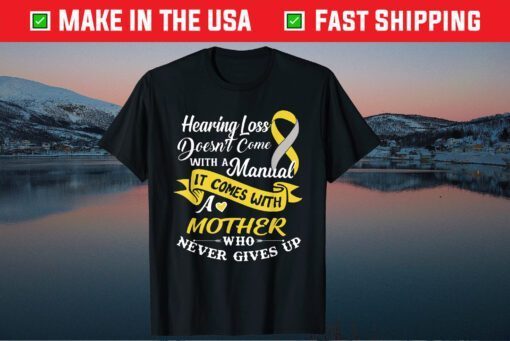 Hearing Loss Come With A Mother Who Never Give Up T-Shirt