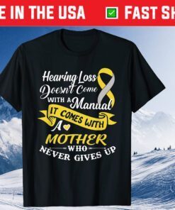 Hearing Loss Come With A Mother Who Never Give Up T-Shirt