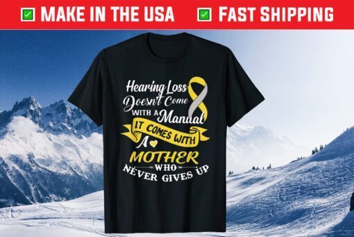 Hearing Loss Come With A Mother Who Never Give Up T-Shirt