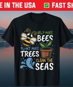 Help More Bees Plant More Trees Clean Seas Earth Day Classic T-Shirt