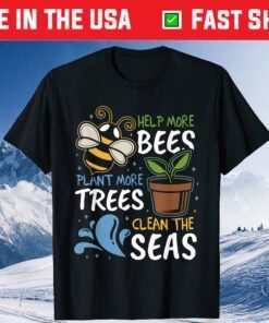 Help More Bees Plant More Trees Clean Seas Earth Day Classic T-Shirt