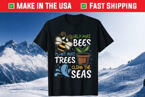 Help More Bees Plant More Trees Clean Seas Earth Day Classic T-Shirt