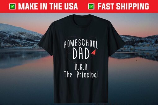 Homeschool Dad Gift - Aka The Principal Us 2021 T-Shirt