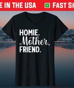 Homie Mother Friend Best Mom Ever Mothers Day Loving Mama Us 2021 T-Shirt