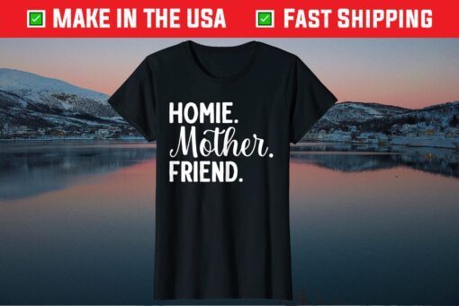 Homie Mother Friend Best Mom Ever Mothers Day Loving Mama Us 2021 T-Shirt