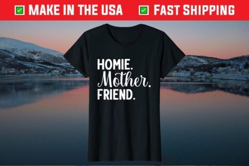 Homie Mother Friend Best Mom Ever Mothers Day Loving Mama Classic T-Shirt