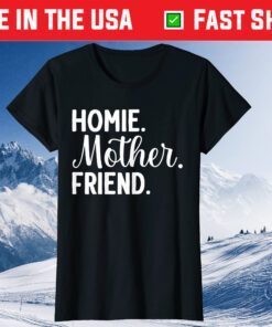 Homie Mother Friend Best Mom Ever Mothers Day Loving Mama Us 2021 T-Shirt