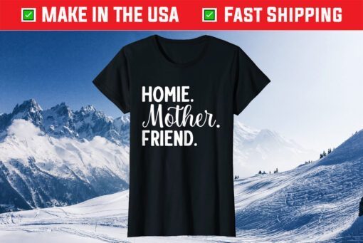 Homie Mother Friend Best Mom Ever Mothers Day Loving Mama Classic T-Shirt