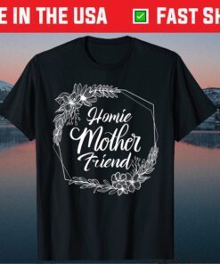 Homie Mother Friend Gift T-Shirt