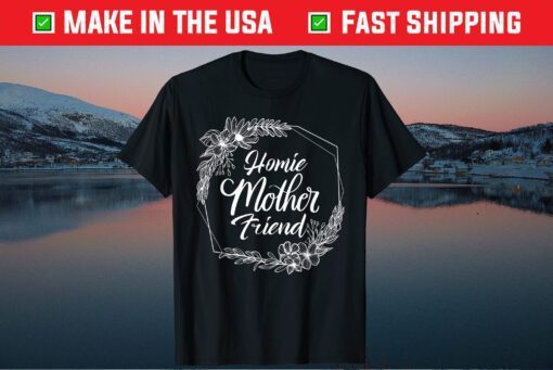 Homie Mother Friend Gift T-Shirt