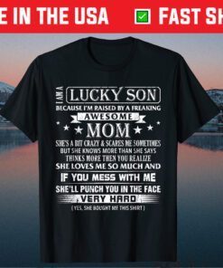 I Am A Lucky Son I'm Raised By A Freaking Awesome Mom Son T-Shirt