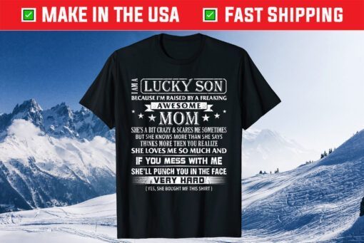 I Am A Lucky Son I'm Raised By A Freaking Awesome Mom Son T-Shirt