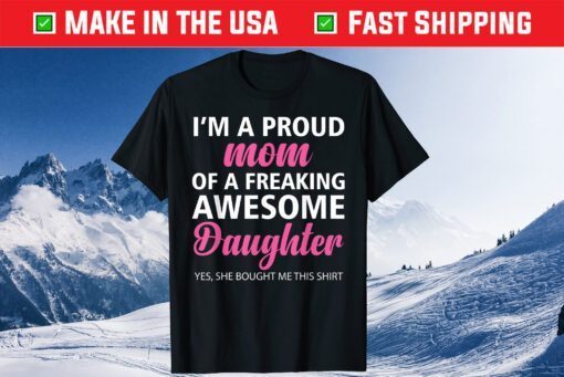 I Am A Proud Mom Of A Freaking Awesome Daughter Mom Us 2021 Tshirt