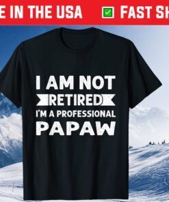 I Am Not Retired I Am A Professional Papaw Fathers Day Classic T-Shirt