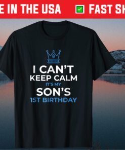 I Can't Keep Calm It's My Son's 1st Birthday Classic T-Shirts